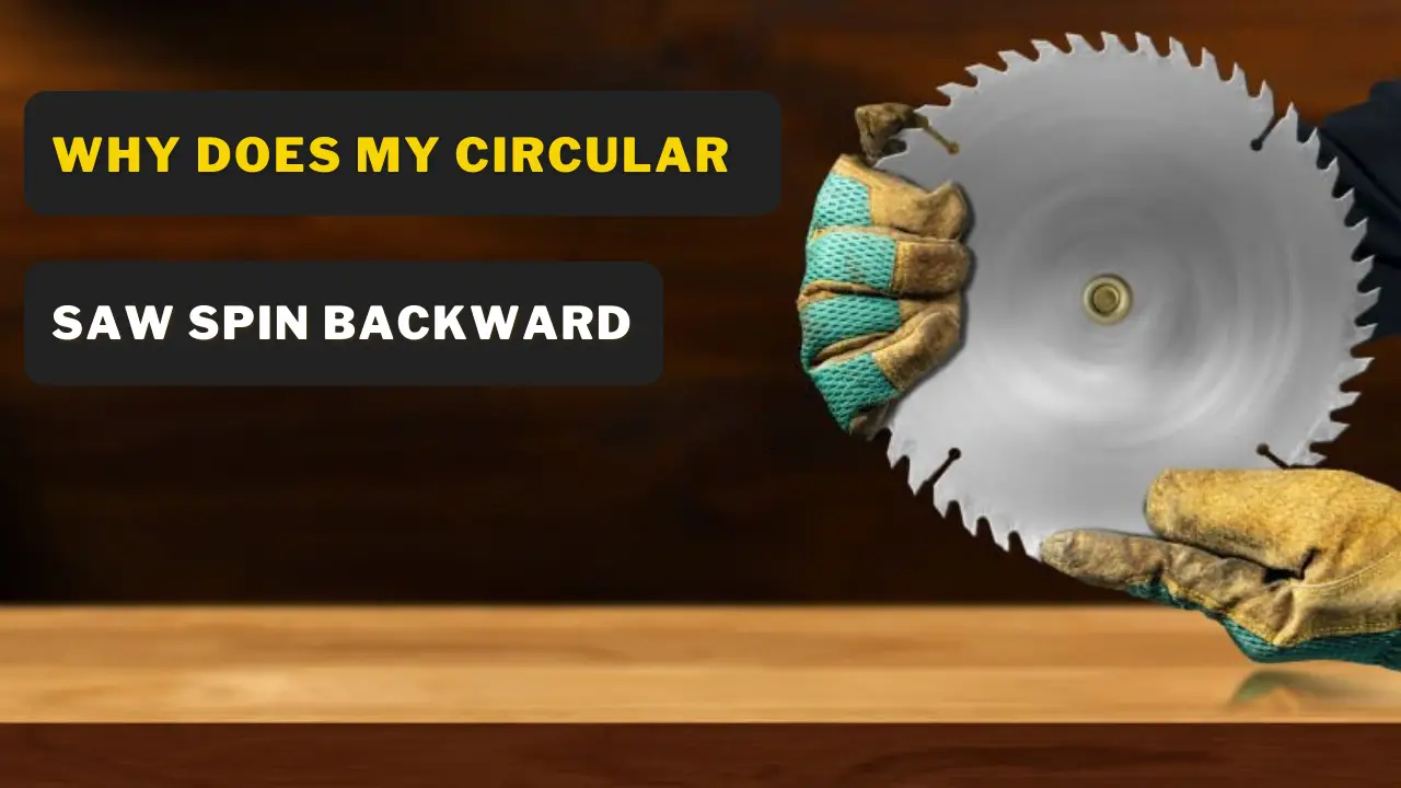 Why does my circular saw spin backward