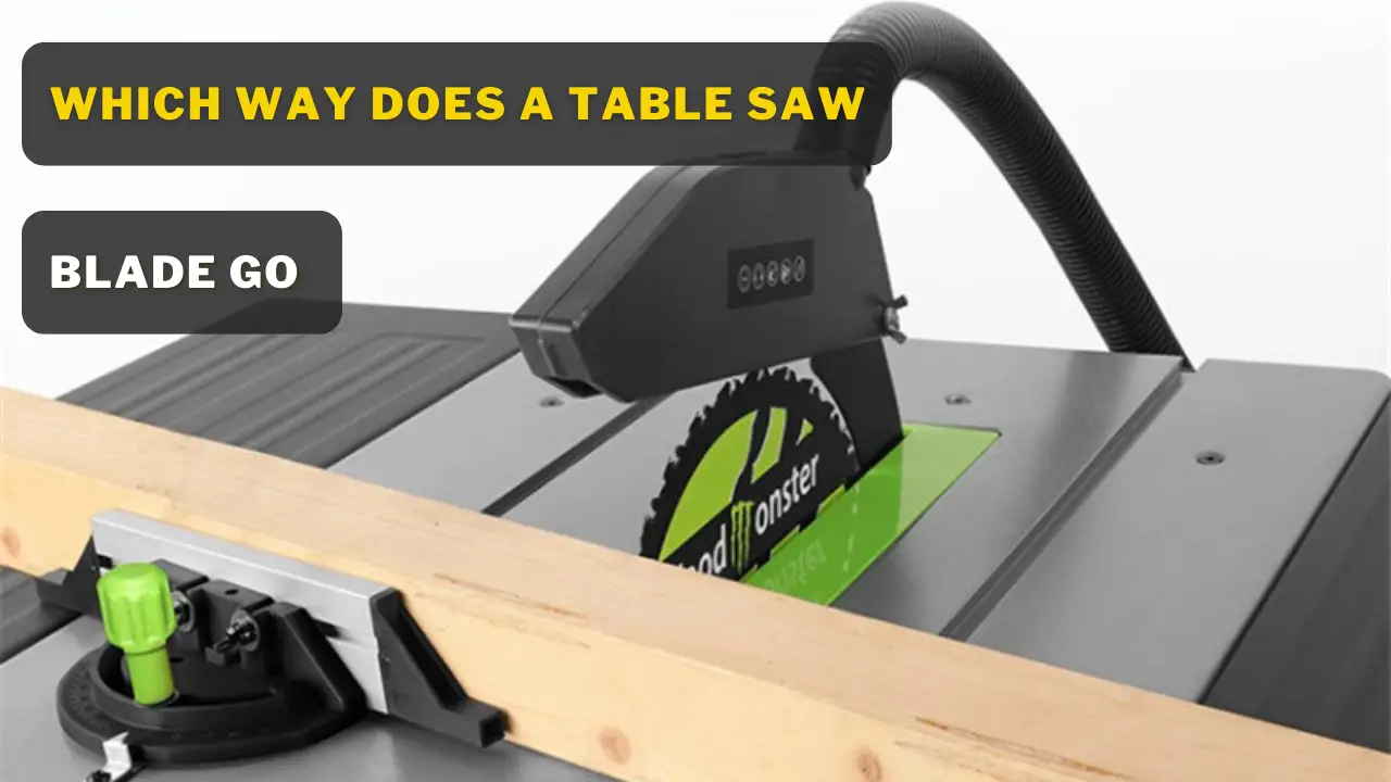 Which Way Does A Table Saw Blade Go