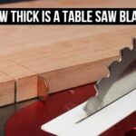 How Thick Is a Table Saw Blade