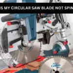 Why Is My Circular Saw Blade Not Spinning